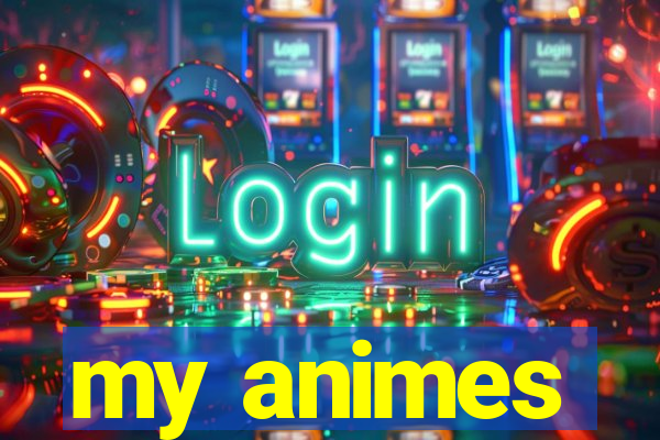 my animes